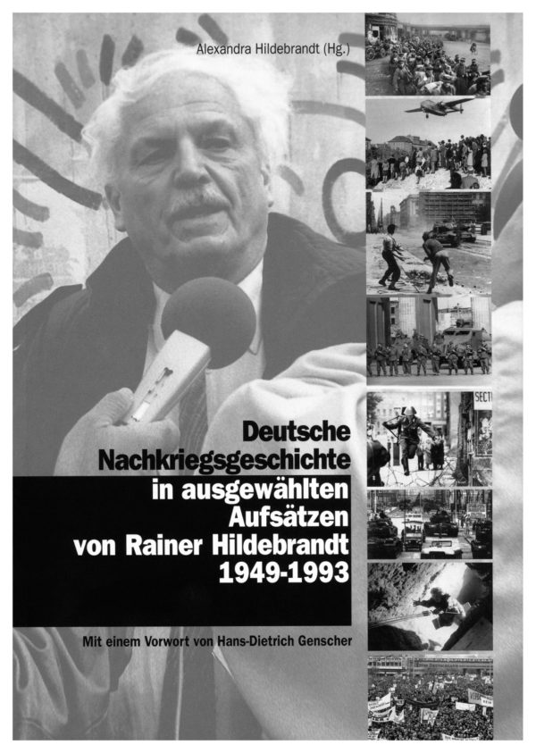 Deutsche Nachkriegsgeschichte in ausgewählten Aufsätzen von Rainer Hildebrandt 1949-1993